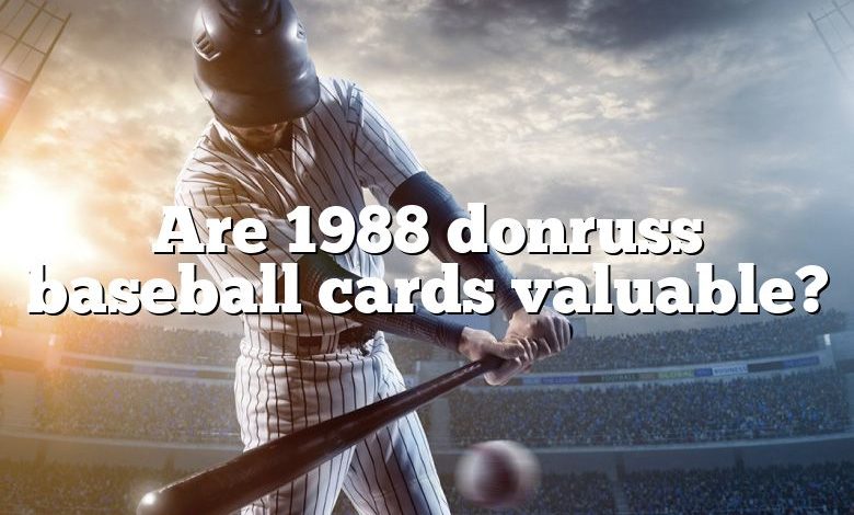 Are 1988 donruss baseball cards valuable?