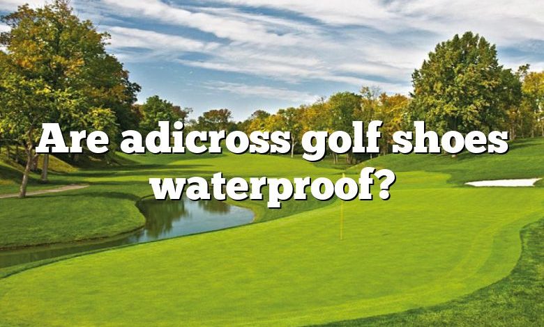 Are adicross golf shoes waterproof?