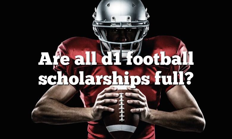 Are all d1 football scholarships full?