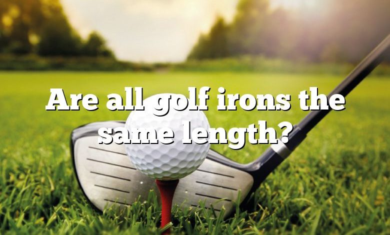 Are all golf irons the same length?