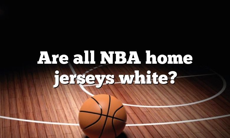 Are all NBA home jerseys white?