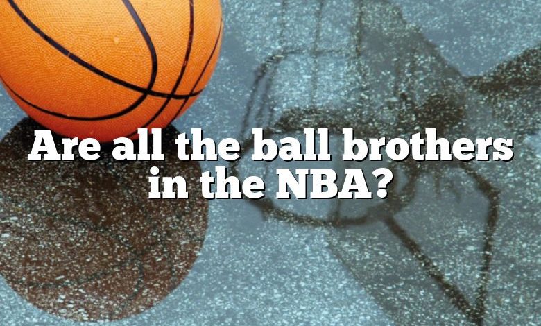 Are all the ball brothers in the NBA?