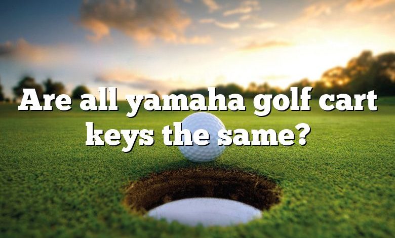 Are all yamaha golf cart keys the same?