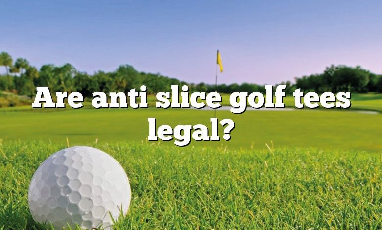 Are anti slice golf tees legal?