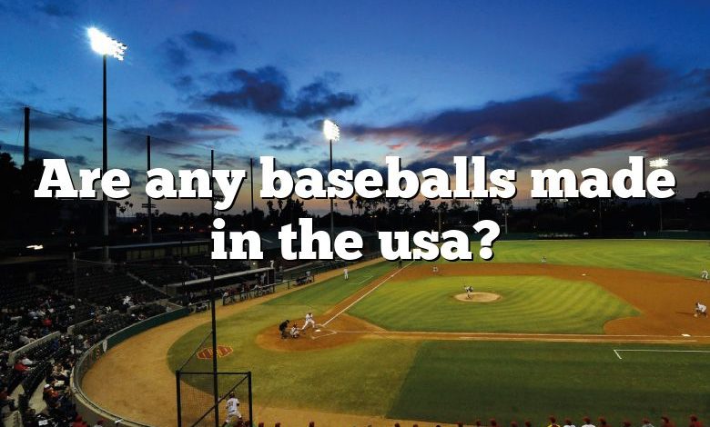 Are any baseballs made in the usa?