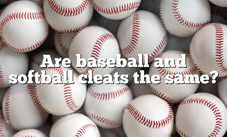 Are baseball and softball cleats the same?