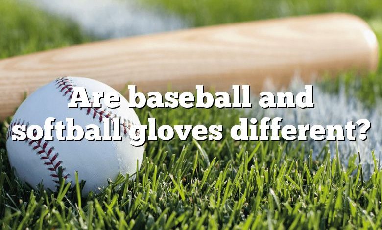 Are baseball and softball gloves different?