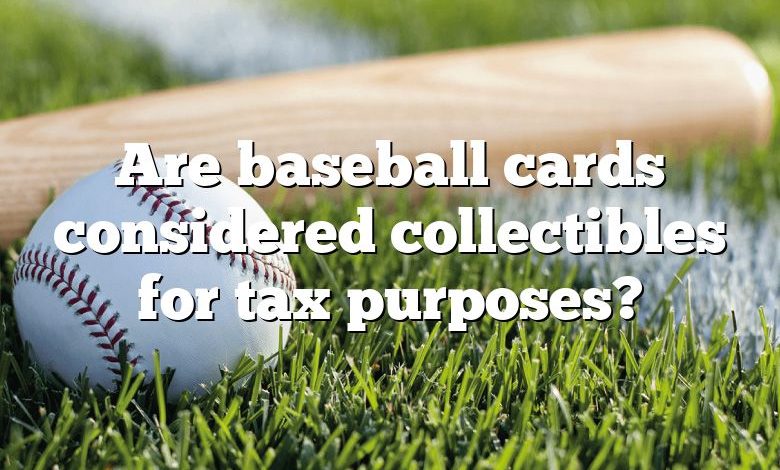 Are baseball cards considered collectibles for tax purposes?