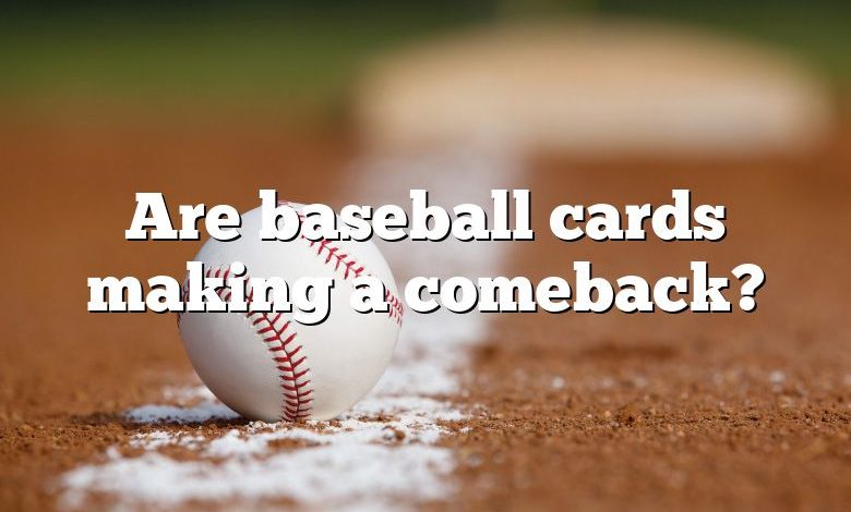 Are baseball cards making a comeback?