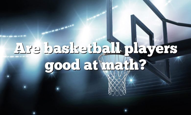 Are basketball players good at math?