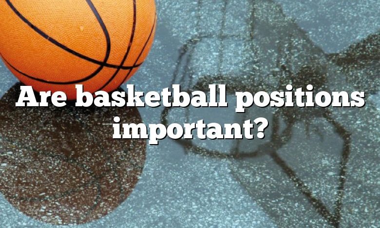 Are basketball positions important?