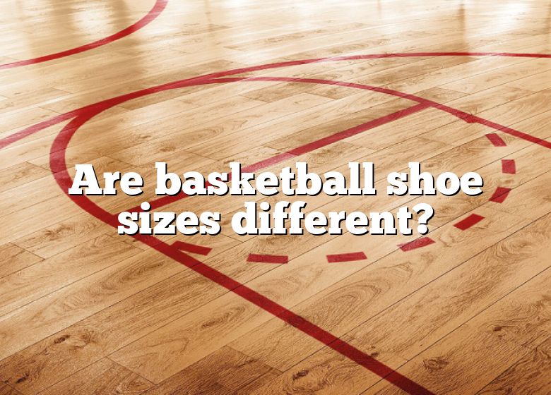 Are Basketball Shoe Sizes Different? | DNA Of SPORTS