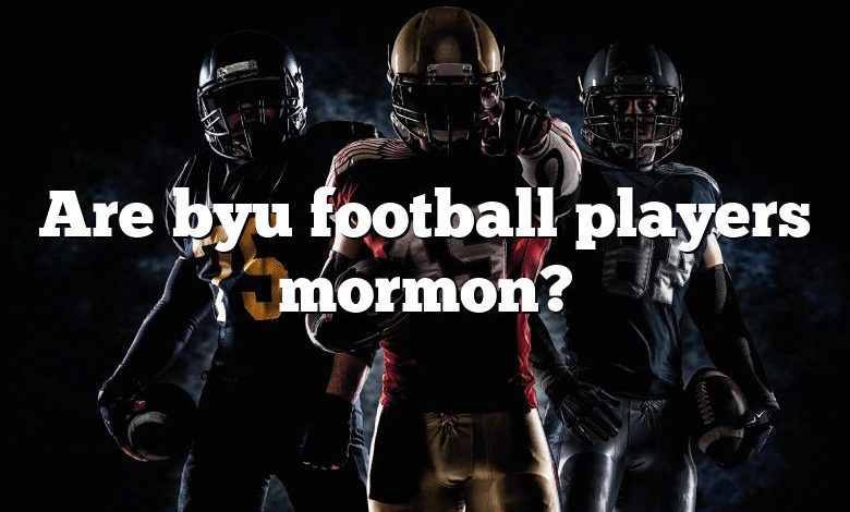 Are byu football players mormon?