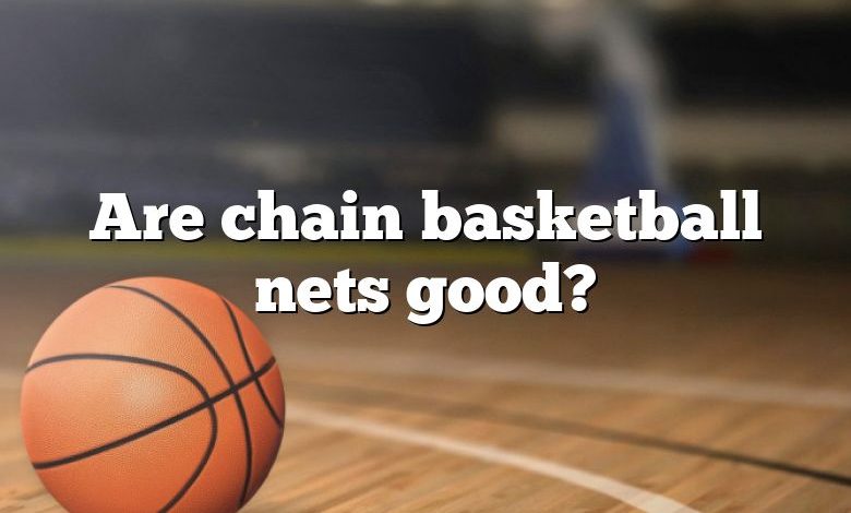 Are chain basketball nets good?