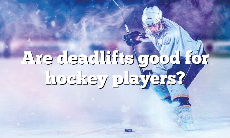 Are deadlifts good for hockey players?