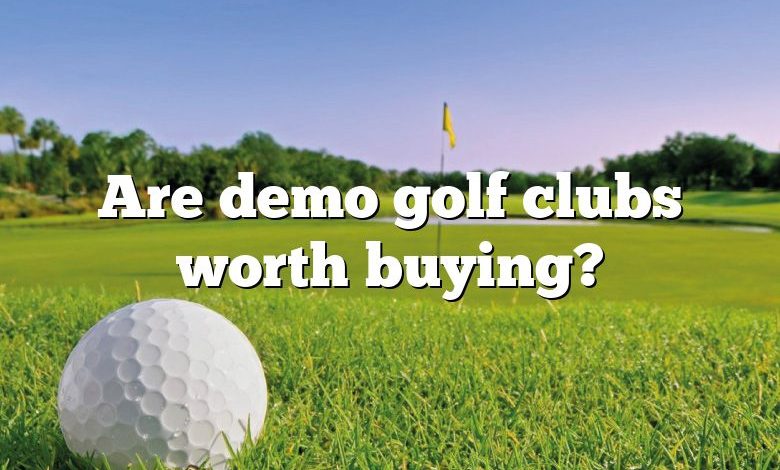 Are demo golf clubs worth buying?