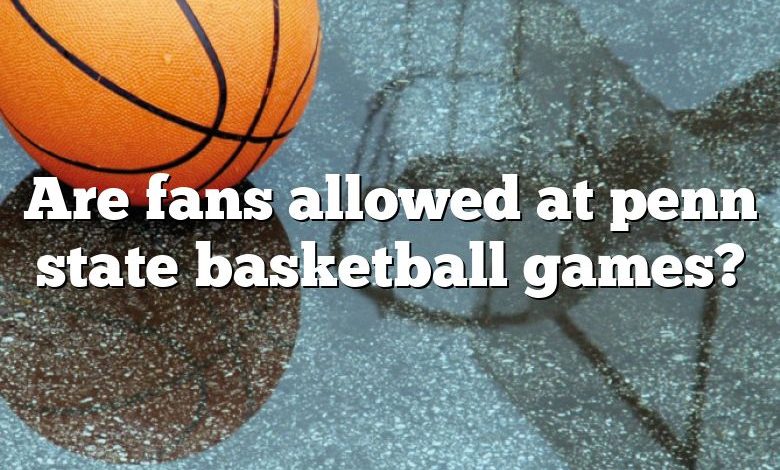 Are fans allowed at penn state basketball games?