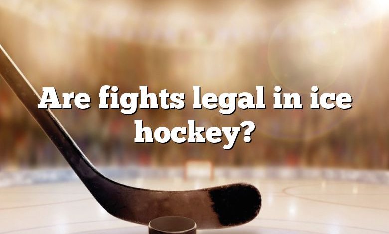 Are fights legal in ice hockey?