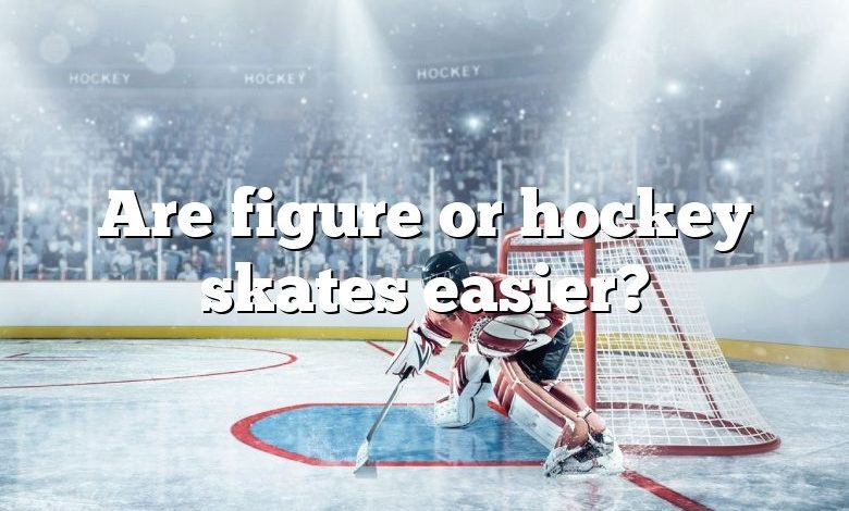 Are figure or hockey skates easier?