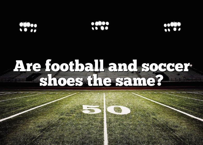 are-football-and-soccer-shoes-the-same-dna-of-sports