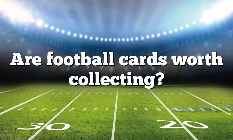 Are football cards worth collecting?