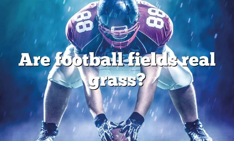 Are football fields real grass?