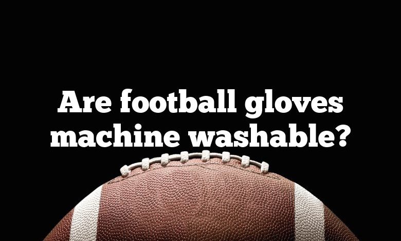 Are football gloves machine washable?