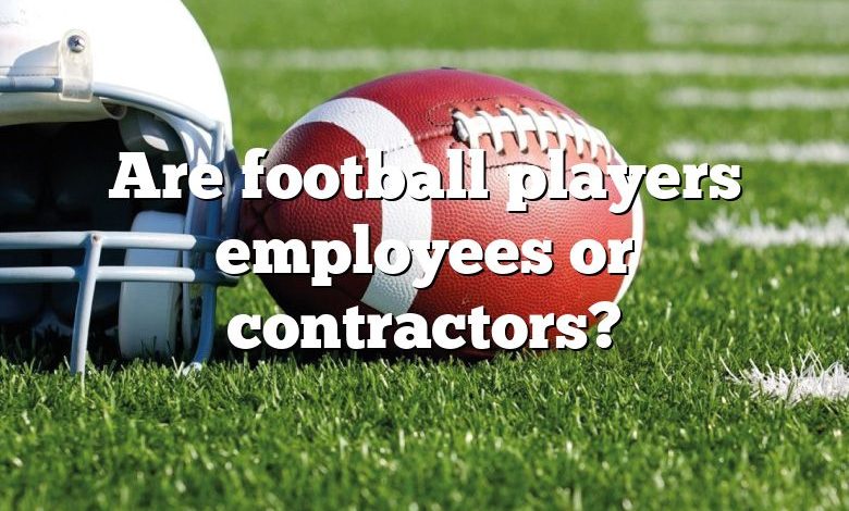 Are football players employees or contractors?