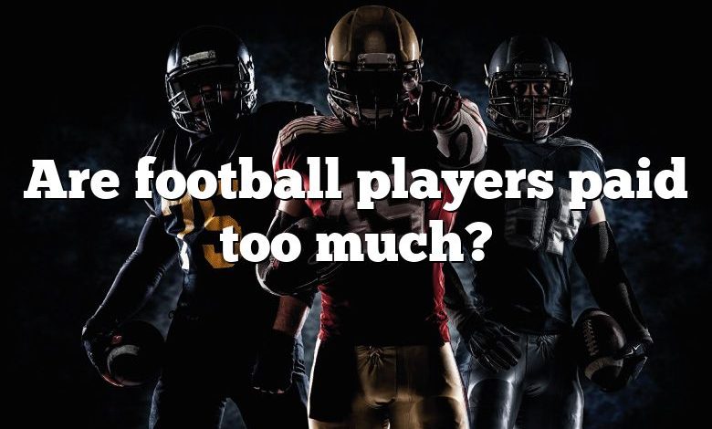 Are football players paid too much?