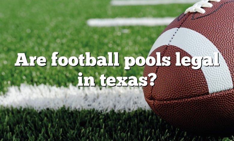 Are football pools legal in texas?