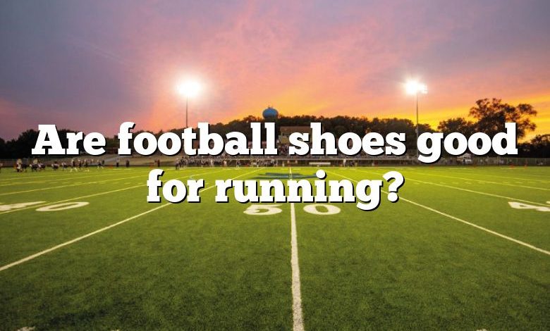 Are football shoes good for running?