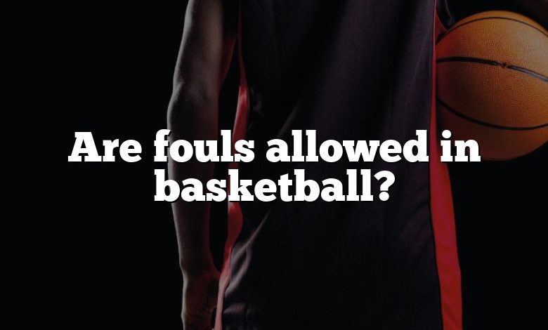 Are fouls allowed in basketball?