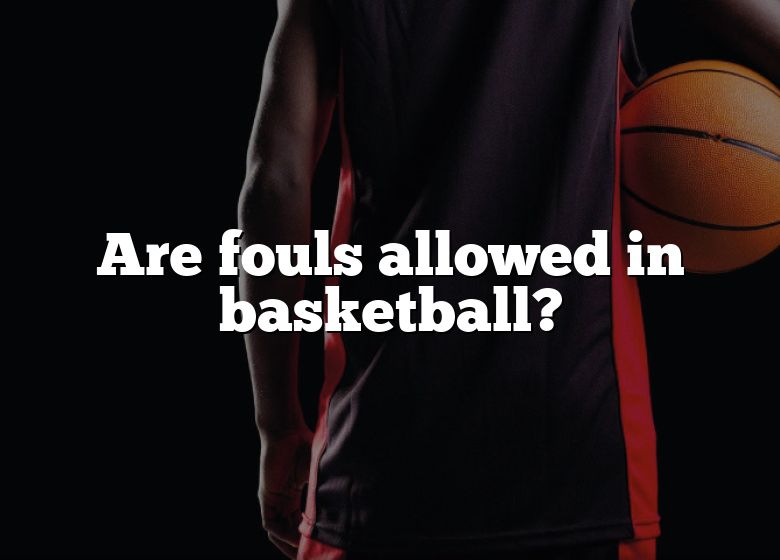 are-fouls-allowed-in-basketball-dna-of-sports