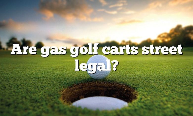 Are gas golf carts street legal?