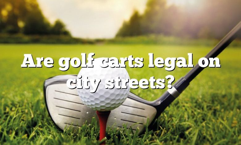 Are golf carts legal on city streets?