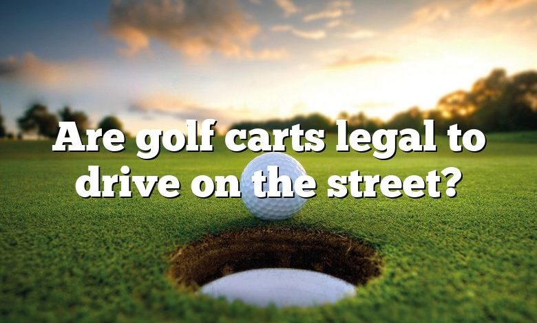 Are golf carts legal to drive on the street?