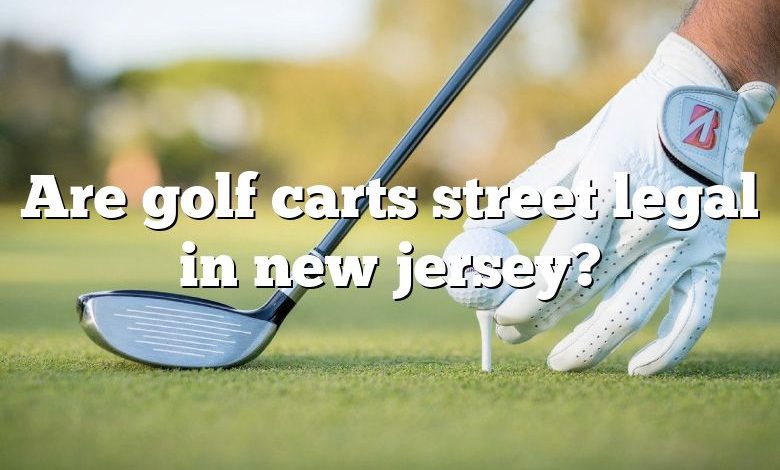 Are golf carts street legal in new jersey?