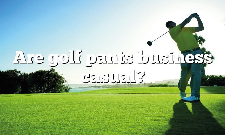 Are golf pants business casual?