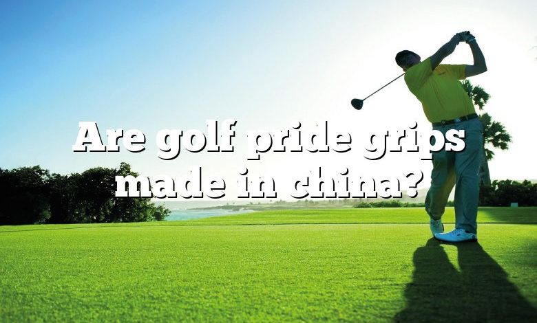 Are golf pride grips made in china?