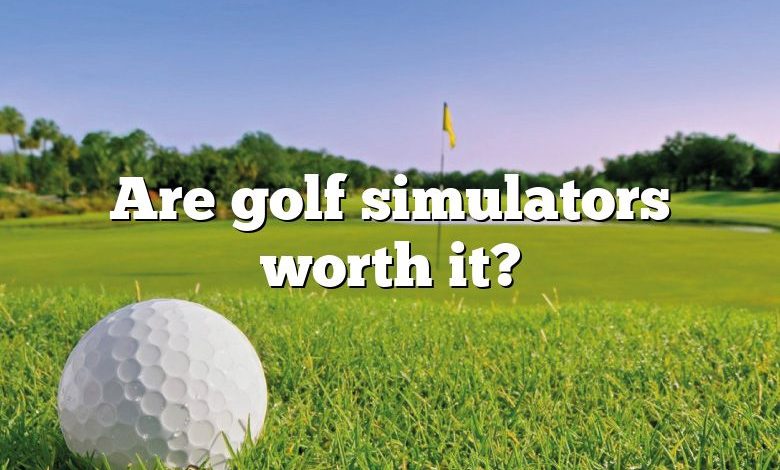 Are golf simulators worth it?