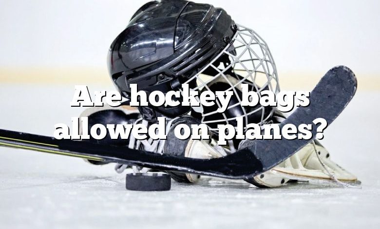 Are hockey bags allowed on planes?