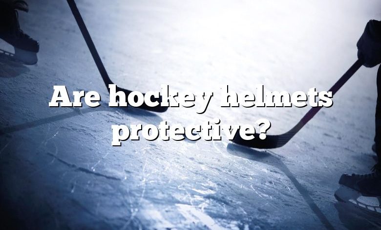 Are hockey helmets protective?