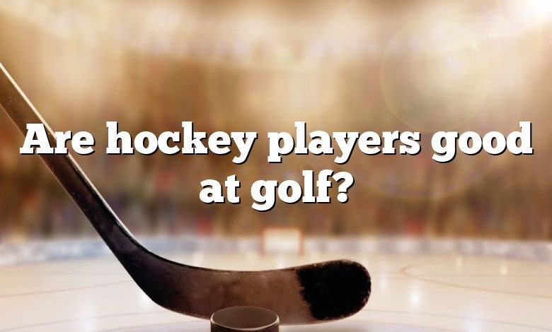 Are hockey players good at golf?