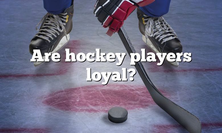 Are hockey players loyal?