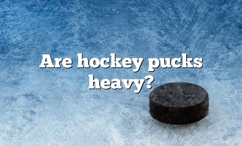 Are hockey pucks heavy?