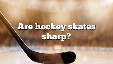 Are hockey skates sharp?