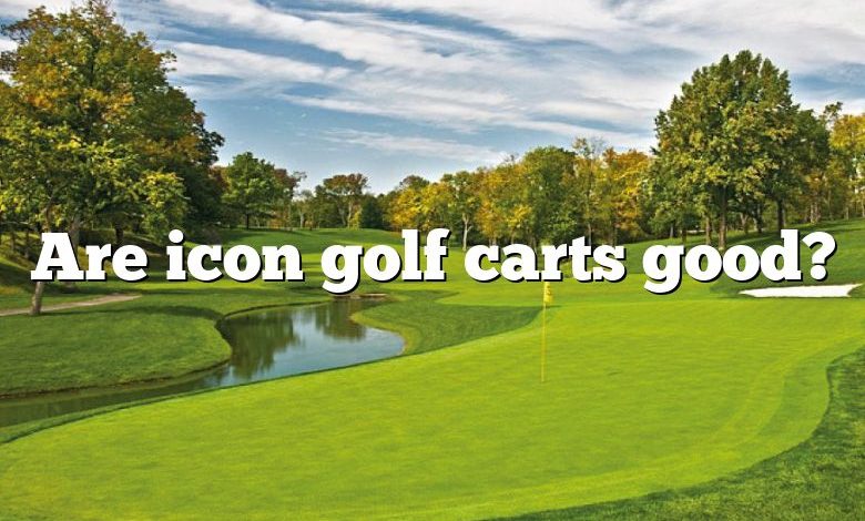 Are icon golf carts good?