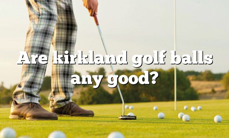 Are kirkland golf balls any good?