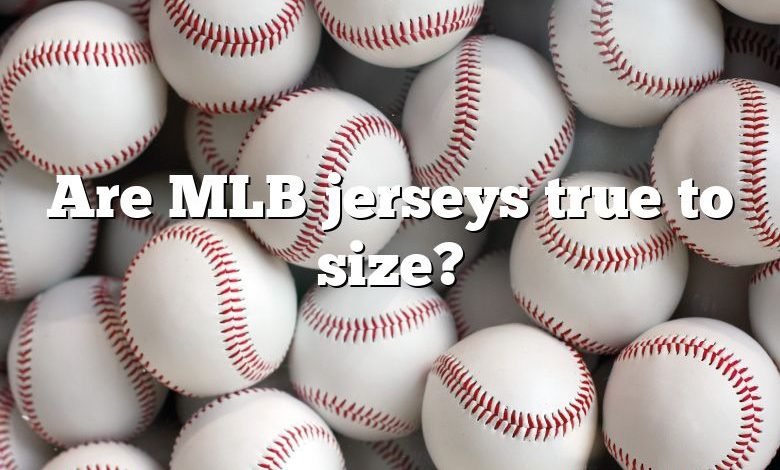 Are MLB jerseys true to size?