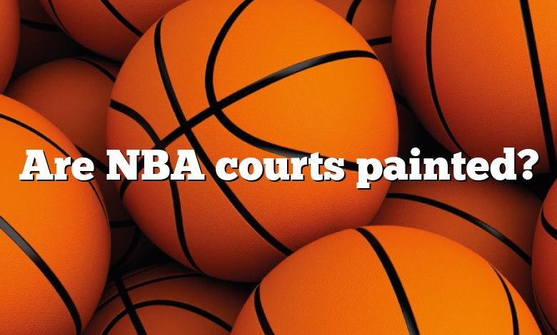 Are NBA courts painted?